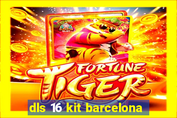 dls 16 kit barcelona